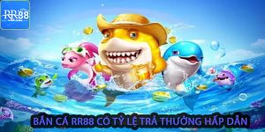 Bắn cá RR88 có tỷ lệ trả thưởng hấp dẫn