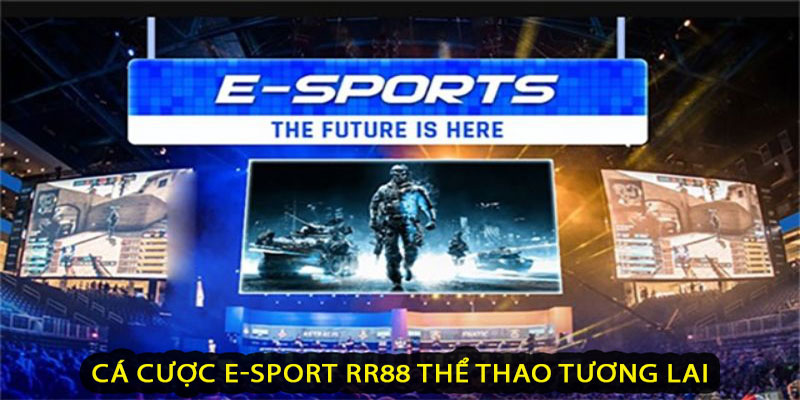 Cá cược E-Sport RR88 thể thao tương lai