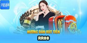 Hướng dẫn tân thủ thao tác rút tiền RR88