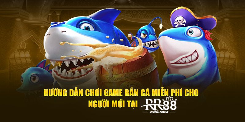 Hướng dẫn chơi game bắn cá miễn phí cho người mới tại RR88