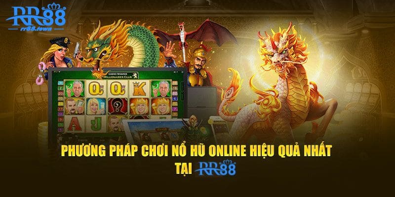 Phương Pháp Chơi Nổ Hũ Online Hiệu Quả Nhất Tại RR88