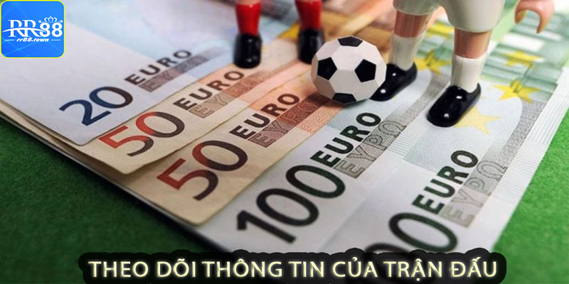 Theo dõi là nắm bắt thông tin trận đấu là cách soi kèo bóng đá quan trọng