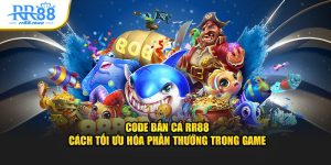 Code Bắn Cá RR88 - Cách Tối Ưu Phần Thưởng Trong Game