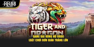 Game Bài Rồng Hổ RR88 - Luật Chơi Đơn Giản Thắng Lớn