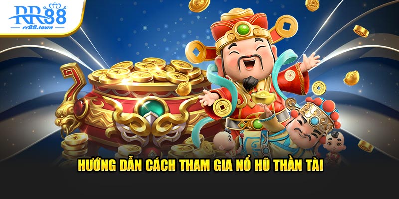 Hướng dẫn tham gia nổ hũ thần tài cho người mới