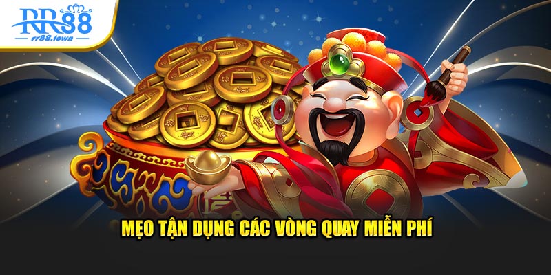 Mẹo tận dụng các vòng quay miễn phí