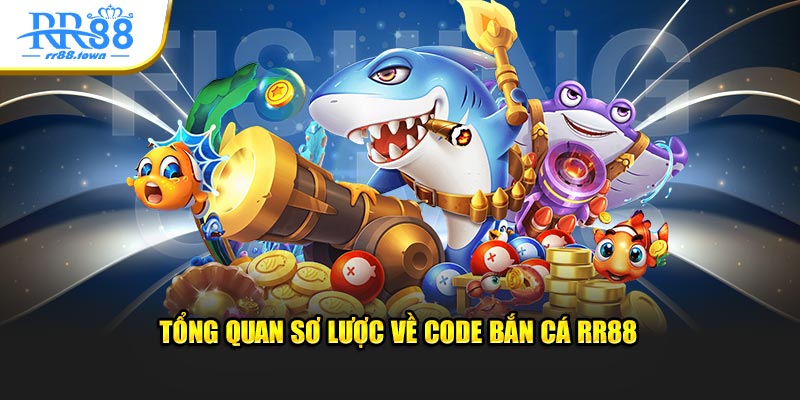  Tổng quan sơ lược về code bắn cá RR88